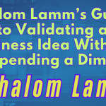 Shalom Lamm’s Guide to Validating a Business Idea Without Spending a Dime